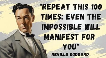 &quot;Repeat This 100 Times: Even the Impossible Will Manifest for You!&quot;NEVILLE GODDARD