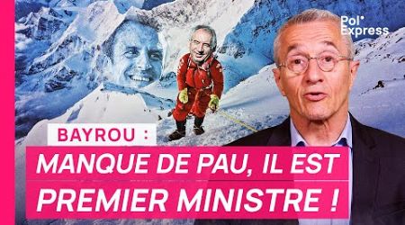 Bayrou : MANQUE DE PAU, il est Premier ministre !