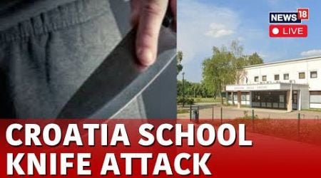 Croatia School Knife Attack LIVE | Croatia School Attack LIVE News | Croatia News Today | N18G