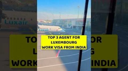 Top 3 Agent for Luxembourg work visa