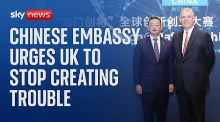 Chinese embassy urges the UK to &#39;stop creating trouble&#39; in spying scandal