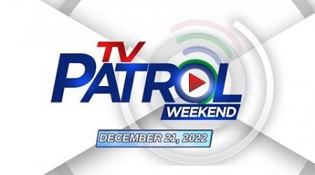 TV Patrol Weekend Livestream | December 21, 2024 Full Episode Replay