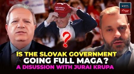 Is the Slovak Government Going Full MAGA? A Disussion With Jurai Krupa