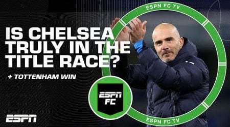 Is Chelsea TRULY in the title race?! + Reaction to Tottenham&#39;s victory vs. Southampton | ESPN FC