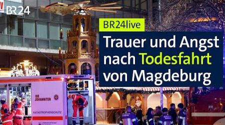 Attacke auf Weihnachtsmarkt in Magdeburg: Trauer und Angst | BR24live