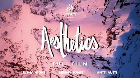 Jones Presents | Aesthetics (Full Film) - Featuring Jeremy Jones, Antti Autti, Elena Hight