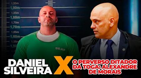 Daniel Silveira X O perverso ditador da Toga: Alexandre de Morais