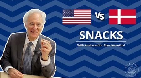 Danish vs American Snacks with Ambassador Leventhal