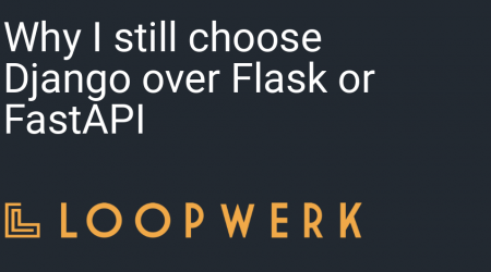 Why I still choose Django over Flask or FastAPI