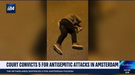 Dutch court convicts 5 for antisemitcic &#39;Jew Hunt&#39; in Amsterdam