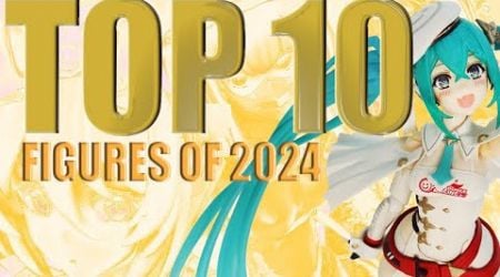 Top 10 - BEST Figures of 2024