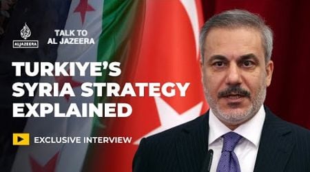 Turkish FM on post-Assad Syria: Strategy vs reality | Talk to Al Jazeera