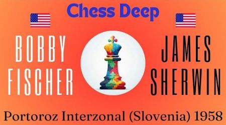 Bobby Fischer vs James Sherwin. Portoroz Interzonal (Slovenia) 1958.