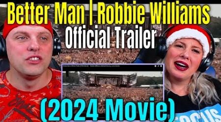 Reaction To Better Man | Official Trailer (2024 Movie) Robbie Williams, Michael Gracey, Jonno Davies