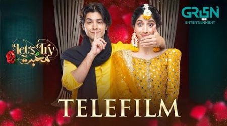 Telefilm | Let&#39;s Try Mohabbat | Mawra Hocane - Danyal Zafar - Mirza Gohar Rasheed | Green TV