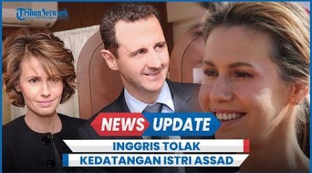 Inggris Tolak Kedatangan Istri Bashar al-Assad, Ini Alasannya