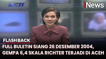 Full Buletin Siang 26 Desember 2004, Gempa 6,4 Skala Richter Terjadi di Aceh- Flashback