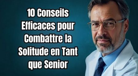 10 Conseils Efficaces pour Combattre la Solitude en Tant que Senior