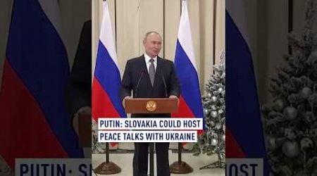 Putin says Slovakia could host peace talks with Ukraine