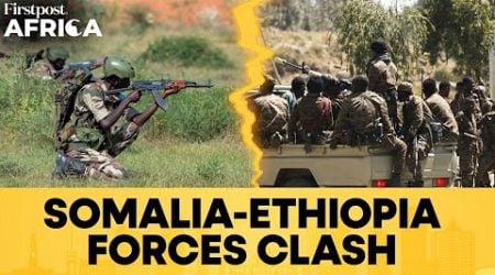 Somalian Troops Clash with Ethiopia in Jubaland Days After Turkey Peace Deal | Firstpost Africa