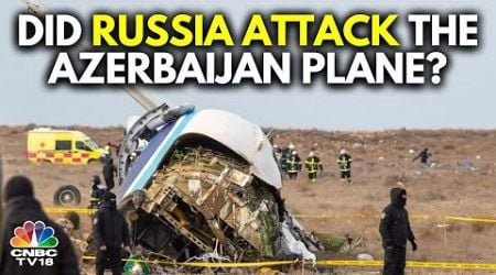 Did Russia Shoot Down Azerbaijan Airlines Plane In Kazakhstan? | Baku | N18G | CNBC TV18