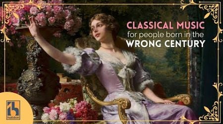 Classical Music for People Born in the Wrong Century