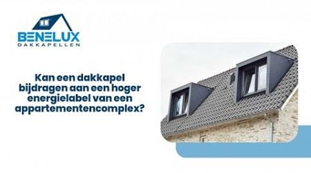 Kan een dakkapel bijdragen aan een hoger energielabel van een appartementencomplex?