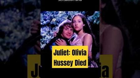 The Tragic Farewell to Juliet: Olivia Hussey Dies at 73