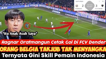 Bikin Orang Belgia Takjub, Ragnar Oratmangun Cetak Gol Di FCV Dender, Gini tanggapan Shim Tae Yong