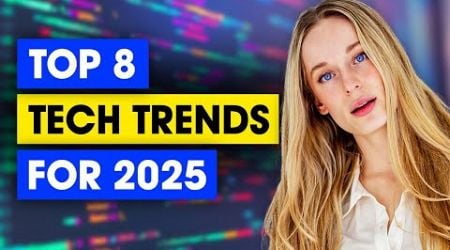 Top tech trends for 2025 you need to know about