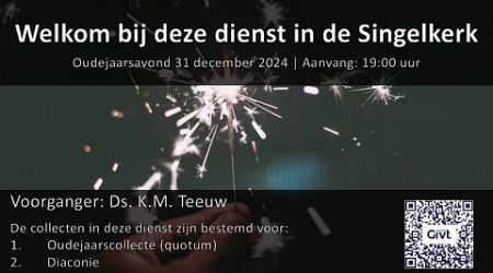 2024-12-31 | Oudejaarsavond (Ds. K.M. Teeuw) - Let op aanvangstijd