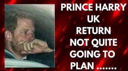 HARRY FINDS HIS UK RETURN ALREADY A SHAMBLES ..LATEST #princeharrry #justice #meghan