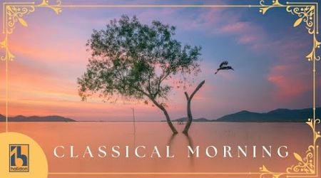 Classical Morning | Relaxing Uplifting Classical Music