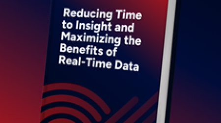 Reducing Time to Insight and Maximizing the Benefits of Real-Time Data