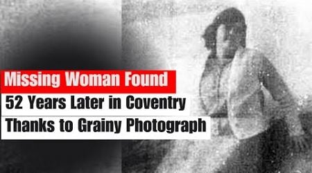 Missing Woman Found 52 Years Later in Coventry Thanks to Grainy Photograph