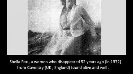 Sheila Fox , who disappeared 52 years ago ( in 1972 ) from Coventry ( UK , England ) found alive