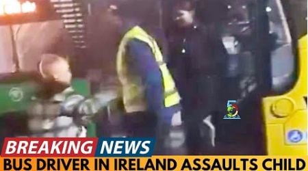 BREAKING NEWS: OUTRAGE OVER IRISH BUS DRIVER INCIDENT WITH CHILD