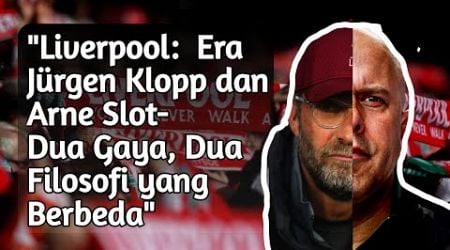 Perbedaan Gaya Taktik Arne Slot dan Jurgen Klopp: Dua Pelatih, Dua Filosofi yang Berbeda.