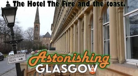 The hotel the fire and the toast. Astonishing Glasgow Ep.68