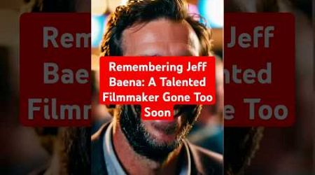 Remembering Jeff Baena: A Talented Filmmaker Gone Too Soon