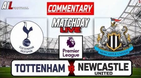 TOTTENHAM vs NEWCASTLE Live Stream COMMENTARY Premier League Football | Lineups + Livescores