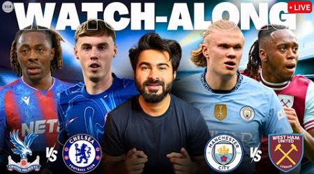 Man City v West Ham | Crystal Palace v Chelsea | Watchalong &amp; Reaction LIVE Premier League 24/25