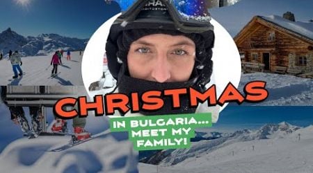 CHRISTMAS IN BULGARIA | snow ball fights, skiing, family, food &amp; lots more fun! (Dakota Ditcheva)