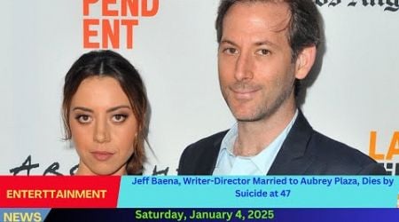 Jeff Baena, Writer-Director Married to Aubrey Plaza, Dies by Suicide at 47