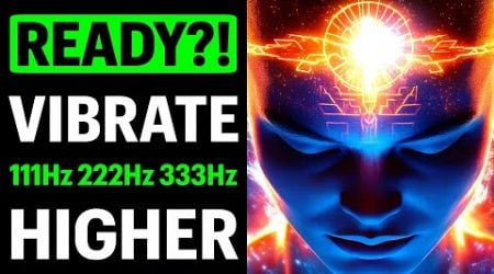 VIBRATE at 111Hz 222Hz 333Hz Frequencies to REMEMBER WHO YOU REALLY ARE