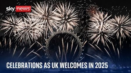 Spectacular celebrations in London as UK welcomes in 2025