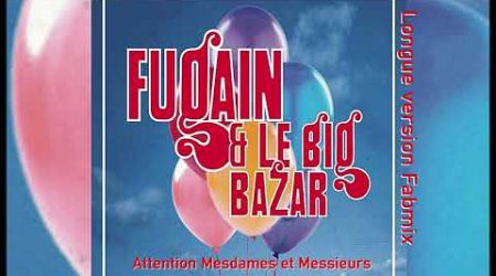 Michel Fugain &amp; Le Big Bazar - Attention Mesdames et Messieurs - Longue version Fabmix