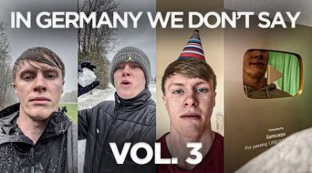 In Germany we don&#39;t say - VOL.3