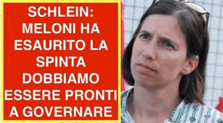 SCHLEIN: MELONI HA ESAURITO LA SPINTA DOBBIAMO ESSERE PRONTI A GOVERNARE