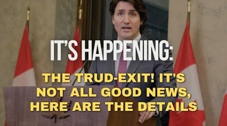 IT&#39;S HAPPENING: The Trud-exit! It&#39;s not all good news, here are the details